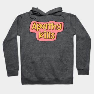 Apathy Kills Hoodie